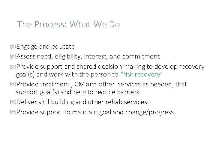 The Process: What We Do Engage and educate Assess need, eligibility, interest, and commitment