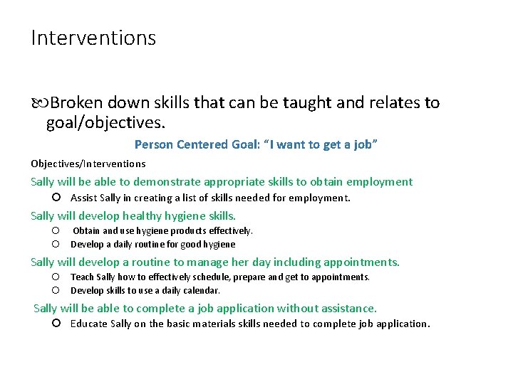 Interventions Broken down skills that can be taught and relates to goal/objectives. Person Centered