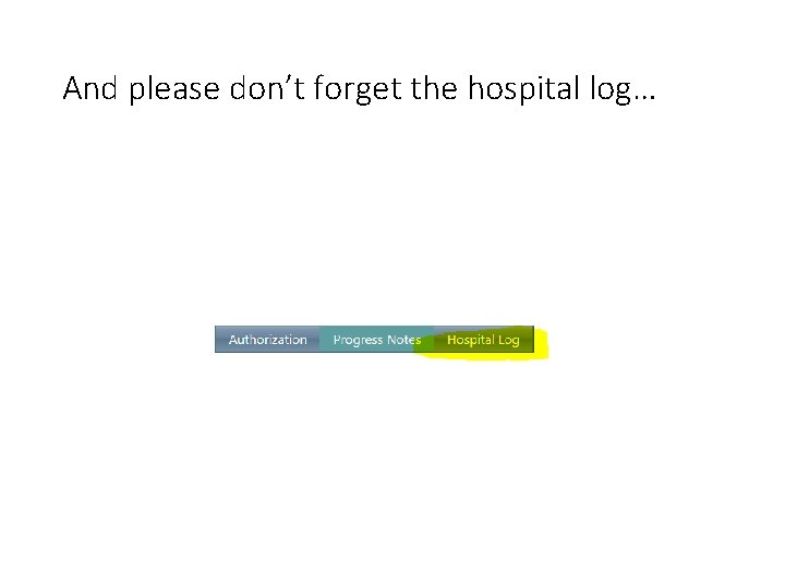 And please don’t forget the hospital log… 