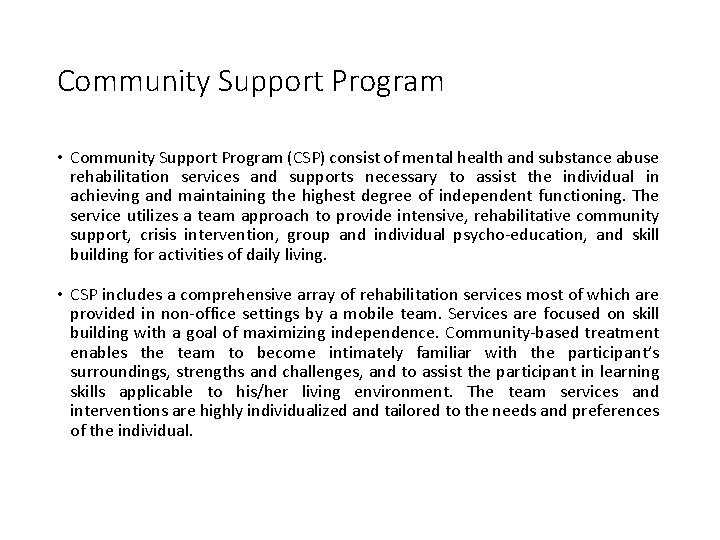 Community Support Program • Community Support Program (CSP) consist of mental health and substance