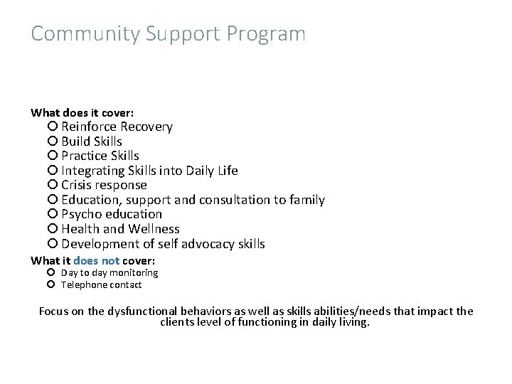 Community Support Program What does it cover: Reinforce Recovery Build Skills Practice Skills Integrating