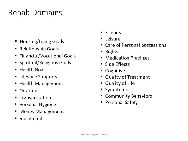 Rehab Domains • Housing/Living Goals • • • Relationship Goals Financial/Vocational Goals Spiritual/Religious Goals