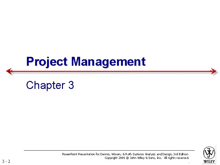 Project Management Chapter 3 3 -2 Power. Point Presentation for Dennis, Wixom, & Roth