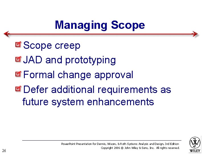 Managing Scope creep JAD and prototyping Formal change approval Defer additional requirements as future