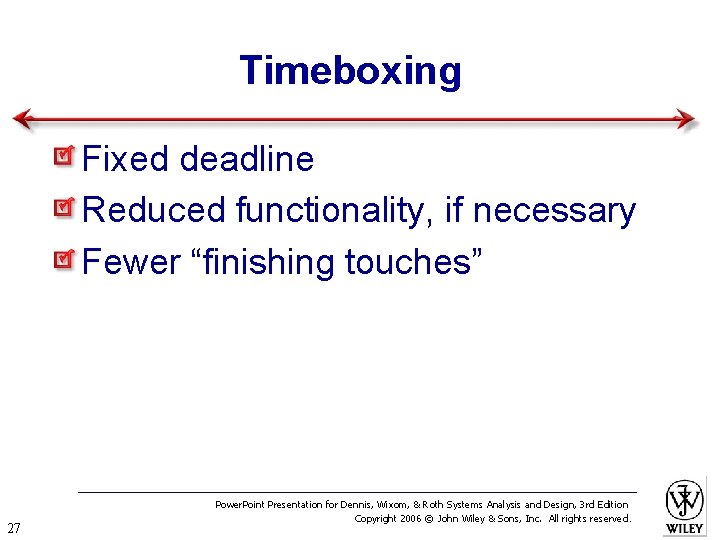 Timeboxing Fixed deadline Reduced functionality, if necessary Fewer “finishing touches” 27 Power. Point Presentation