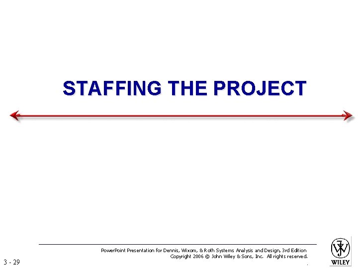 STAFFING THE PROJECT 3 - 29 Power. Point Presentation for Dennis, Wixom, & Roth