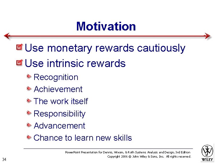 Motivation Use monetary rewards cautiously Use intrinsic rewards Recognition Achievement The work itself Responsibility