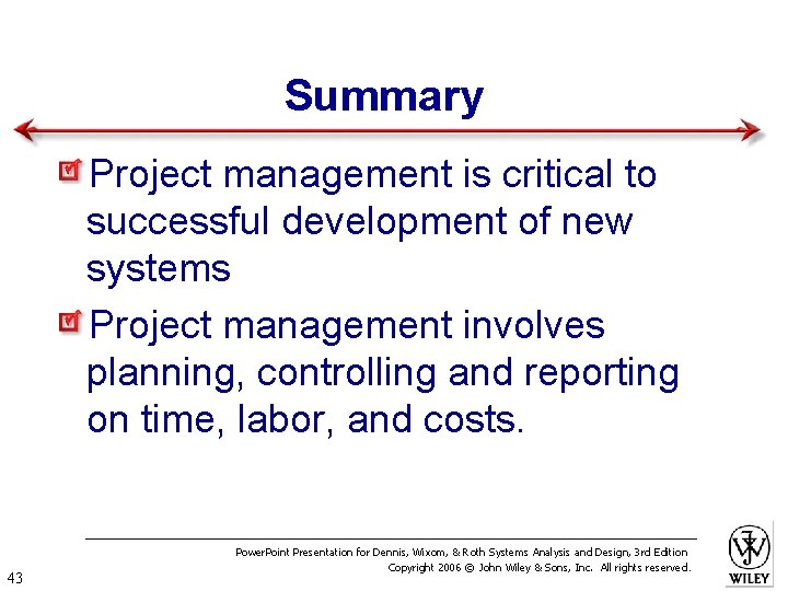 Summary Project management is critical to successful development of new systems Project management involves