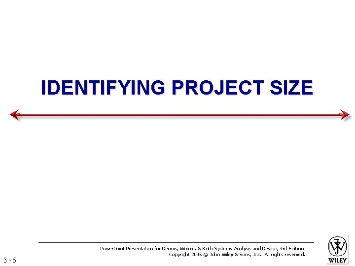 IDENTIFYING PROJECT SIZE 3 -5 Power. Point Presentation for Dennis, Wixom, & Roth Systems