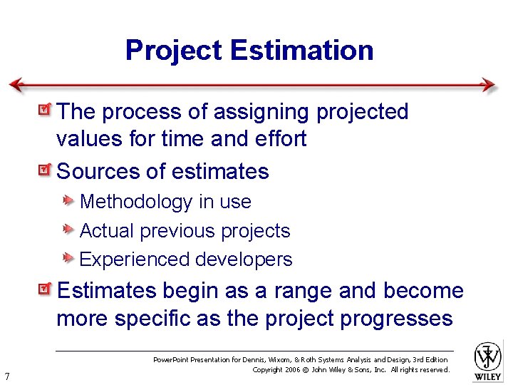 Project Estimation The process of assigning projected values for time and effort Sources of