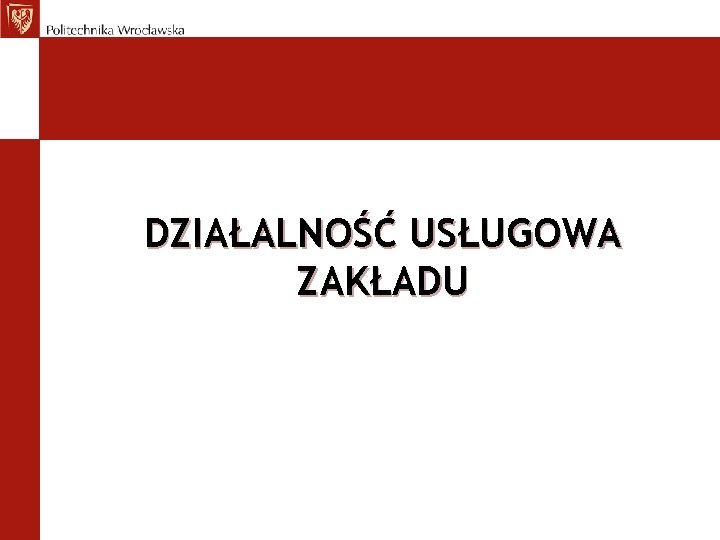 DZIAŁALNOŚĆ USŁUGOWA ZAKŁADU 