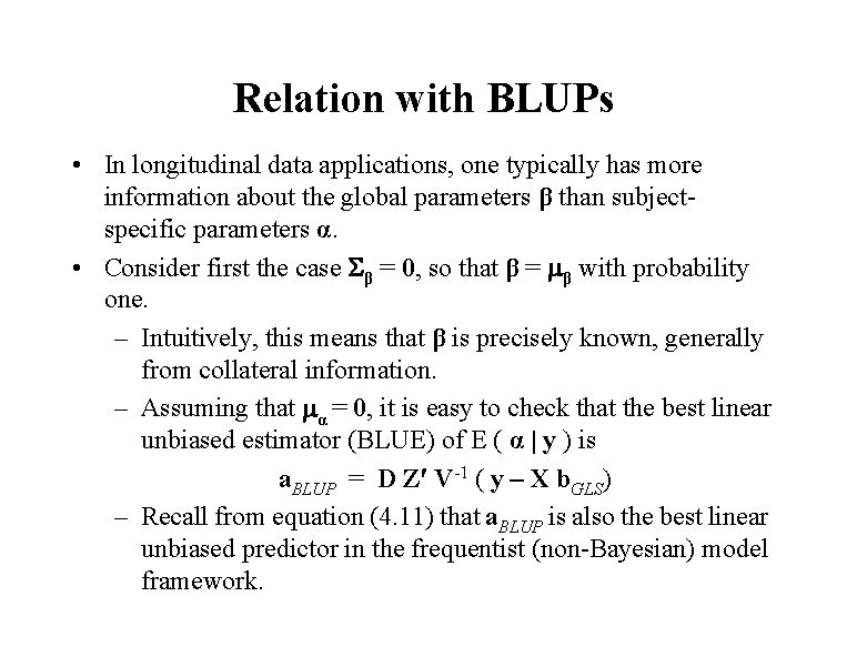 Relation with BLUPs • In longitudinal data applications, one typically has more information about