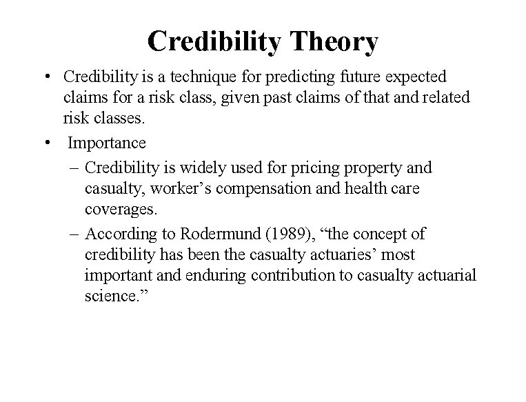 Credibility Theory • Credibility is a technique for predicting future expected claims for a