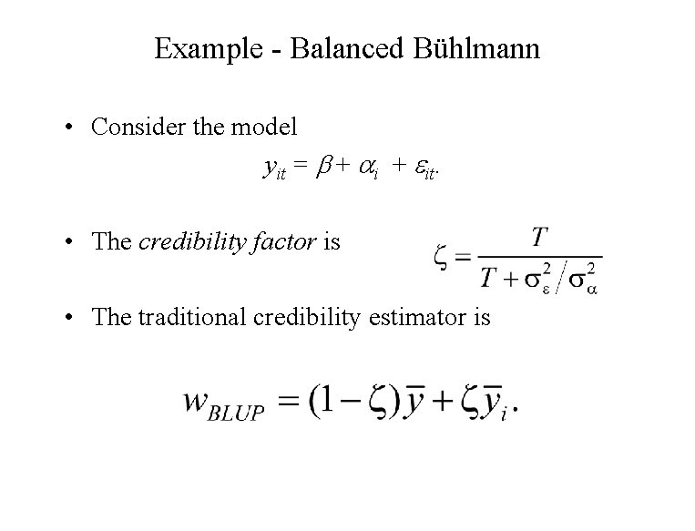 Example - Balanced Bühlmann • Consider the model yit = + it. • The