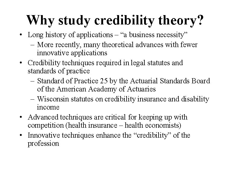 Why study credibility theory? • Long history of applications – “a business necessity” –