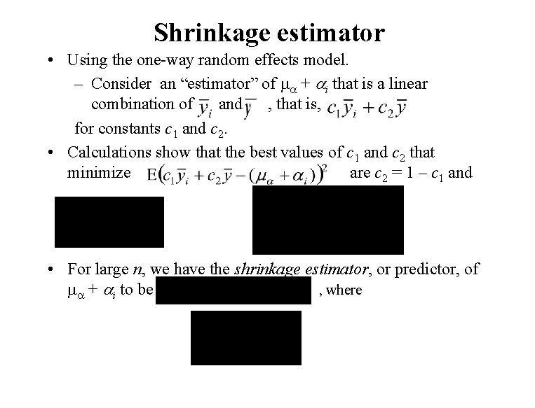Shrinkage estimator • Using the one-way random effects model. – Consider an “estimator” of
