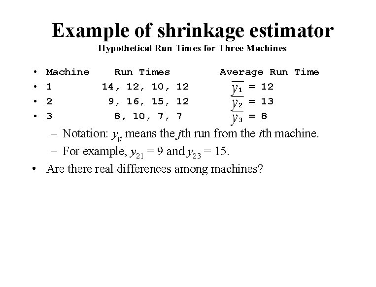 Example of shrinkage estimator Hypothetical Run Times for Three Machines • • Machine 1