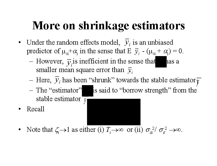 More on shrinkage estimators • Under the random effects model, is an unbiased predictor