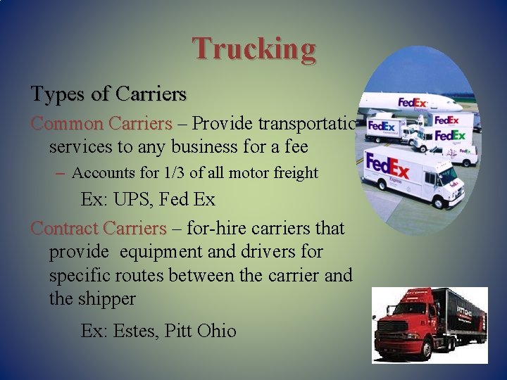 Trucking Types of Carriers Common Carriers – Provide transportation services to any business for