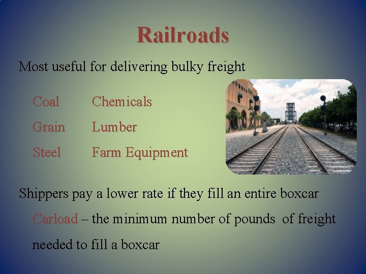 Railroads Most useful for delivering bulky freight Coal Chemicals Grain Lumber Steel Farm Equipment