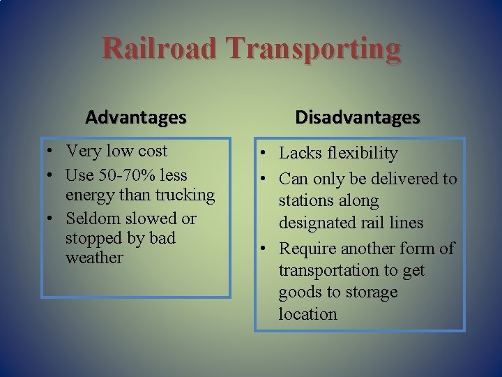 Railroad Transporting Advantages Disadvantages • Very low cost • Use 50 -70% less energy