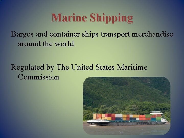 Marine Shipping Barges and container ships transport merchandise around the world Regulated by The