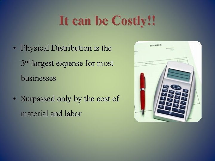 It can be Costly!! • Physical Distribution is the 3 rd largest expense for
