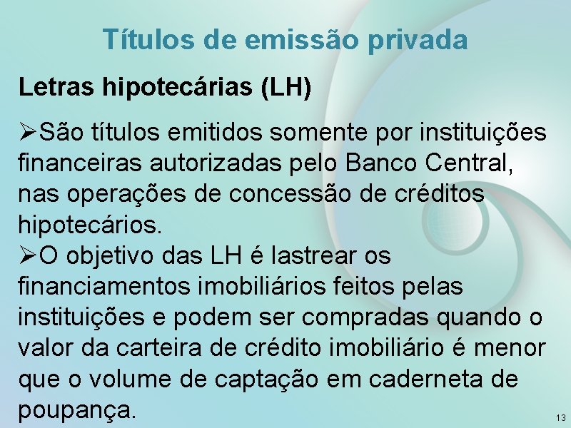 Títulos de emissão privada Letras hipotecárias (LH) ØSão títulos emitidos somente por instituições financeiras