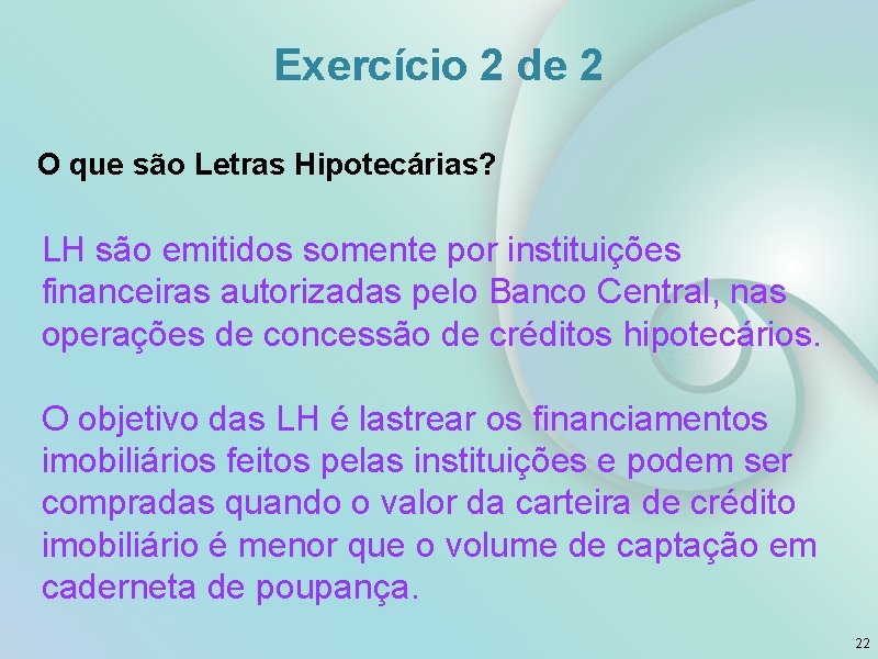 Exercício 2 de 2 O que são Letras Hipotecárias? LH são emitidos somente por