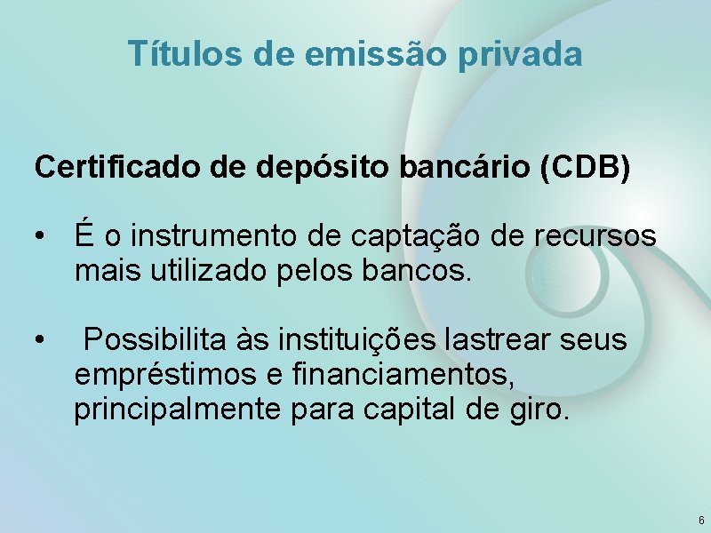 Títulos de emissão privada Certificado de depósito bancário (CDB) • É o instrumento de