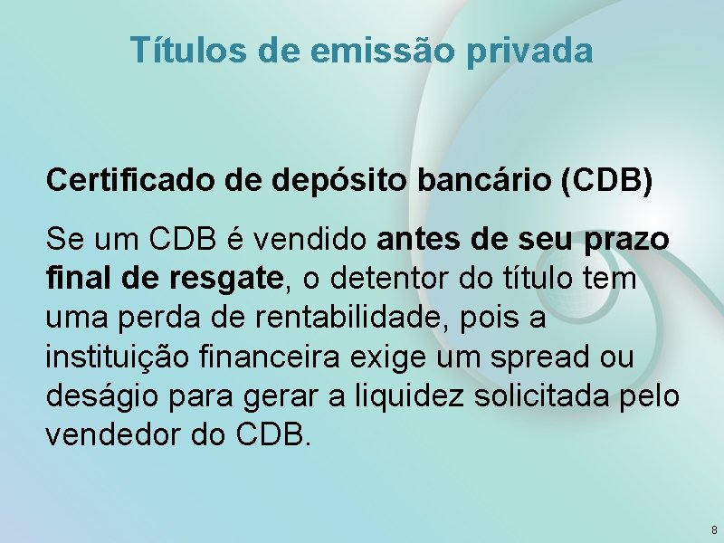 Títulos de emissão privada Certificado de depósito bancário (CDB) Se um CDB é vendido