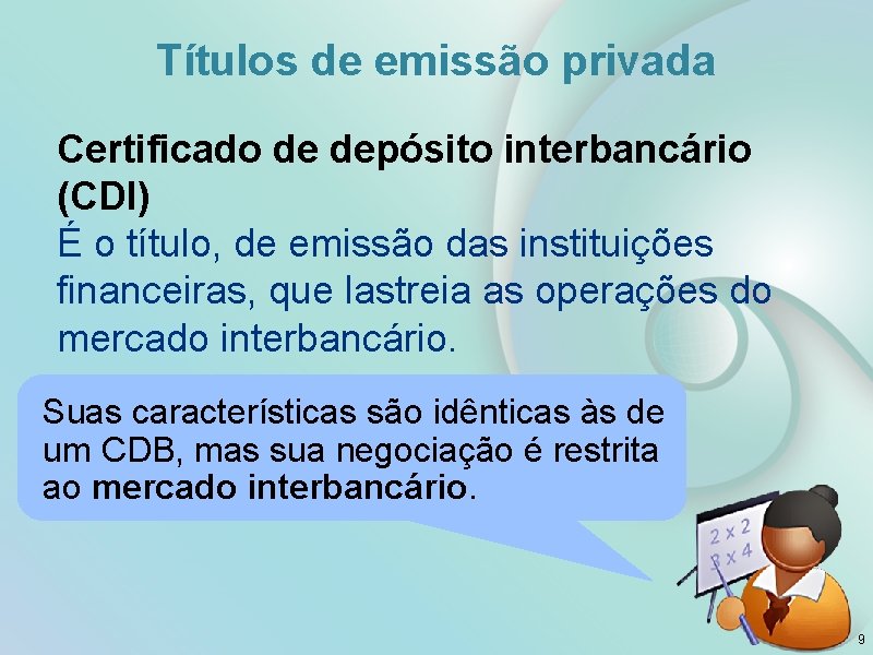 Títulos de emissão privada Certificado de depósito interbancário (CDI) É o título, de emissão