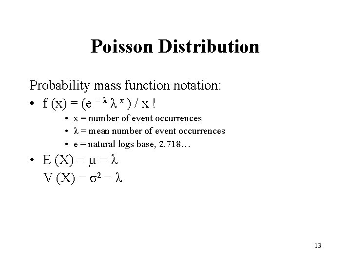 Poisson Distribution Probability mass function notation: • f (x) = (e – λ λ