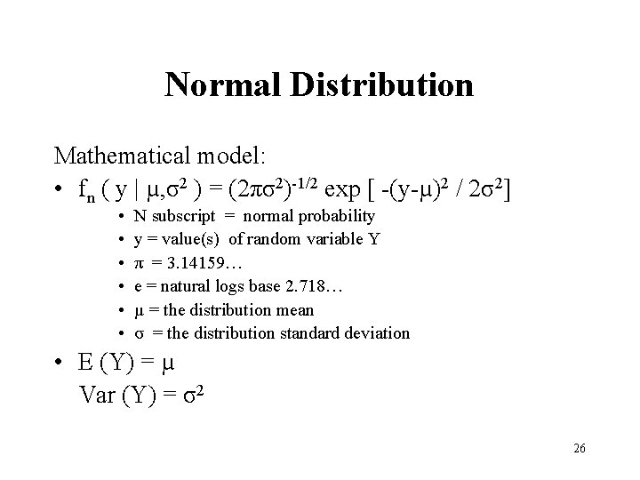Normal Distribution Mathematical model: • fn ( y | µ, σ2 ) = (2πσ2)-1/2