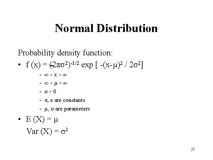 Normal Distribution Probability density function: • f (x) = (2πσ2)-1/2 exp [ -(x-µ)2 /