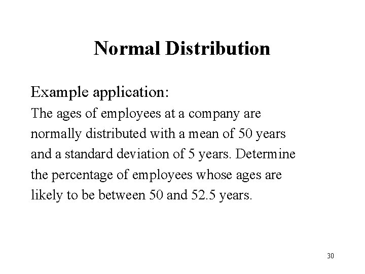 Normal Distribution Example application: The ages of employees at a company are normally distributed