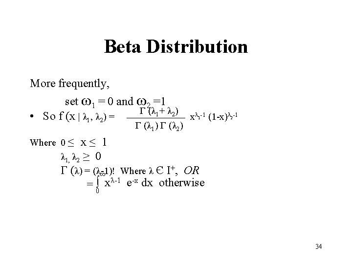 Beta Distribution More frequently, set ω1 = 0 and ω2 =1 Γ (λ 1+