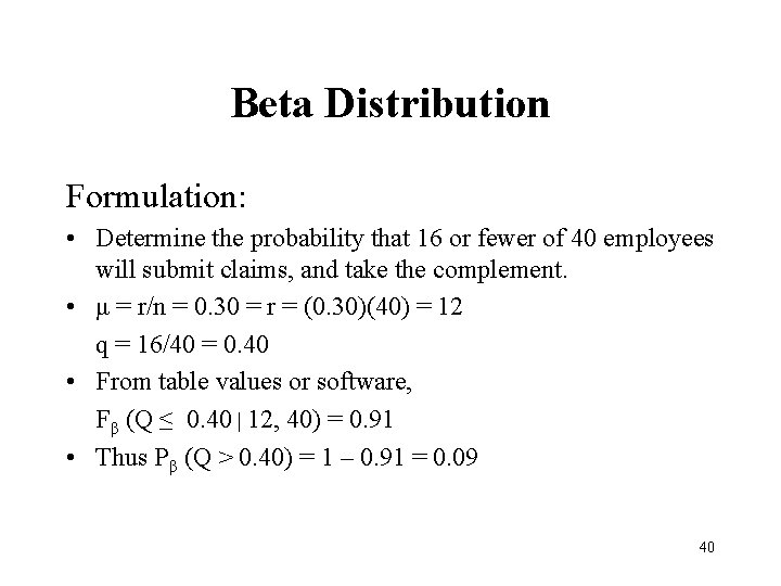 Beta Distribution Formulation: • Determine the probability that 16 or fewer of 40 employees