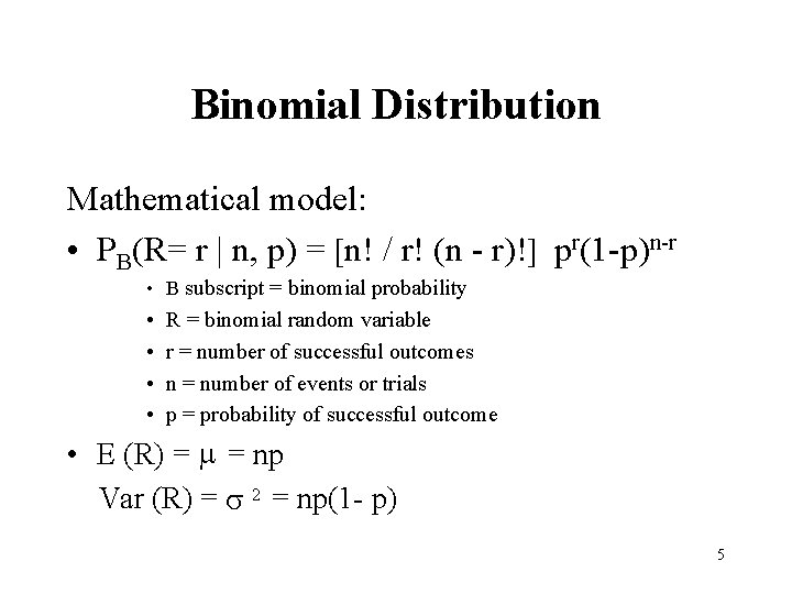 Binomial Distribution Mathematical model: • PB(R= r | n, p) = [n! / r!