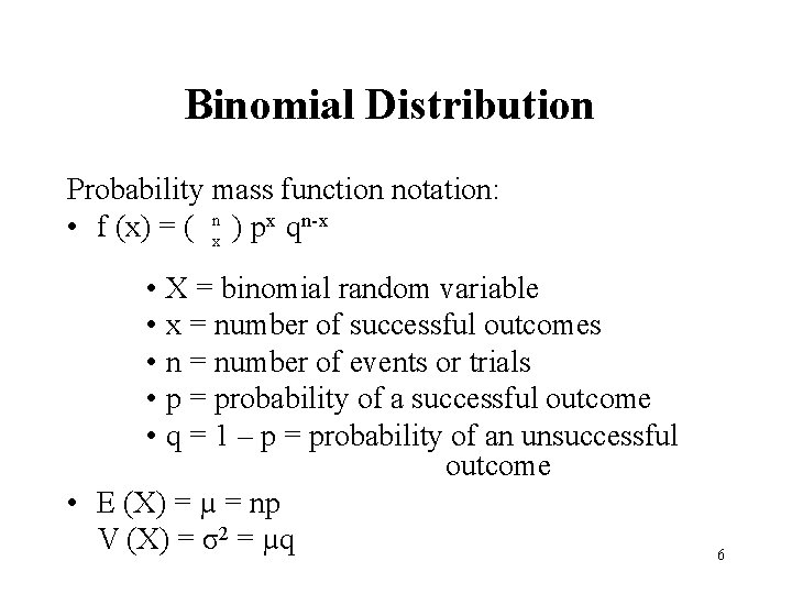 Binomial Distribution Probability mass function notation: • f (x) = ( nx ) px