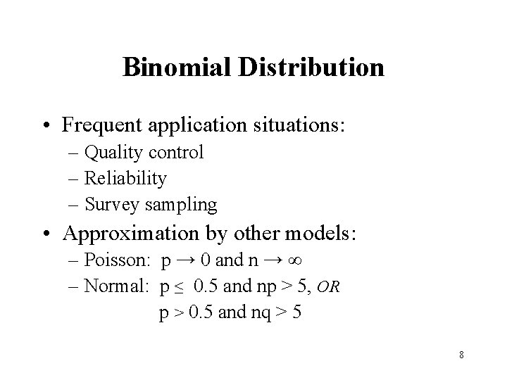 Binomial Distribution • Frequent application situations: – Quality control – Reliability – Survey sampling