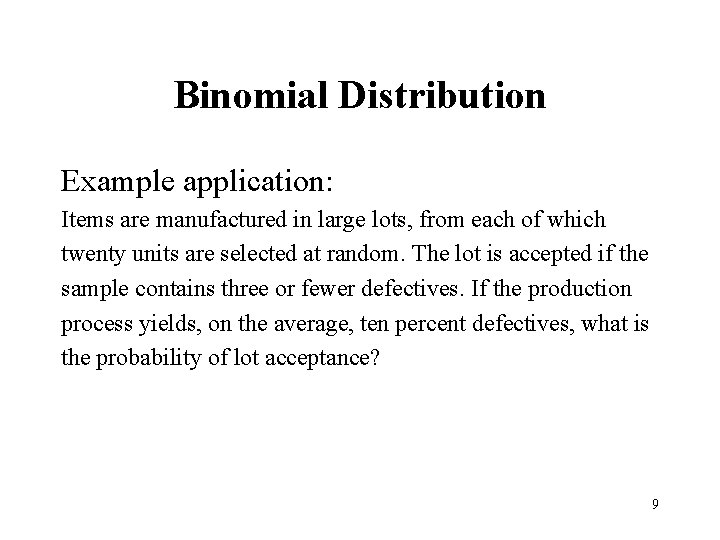Binomial Distribution Example application: Items are manufactured in large lots, from each of which