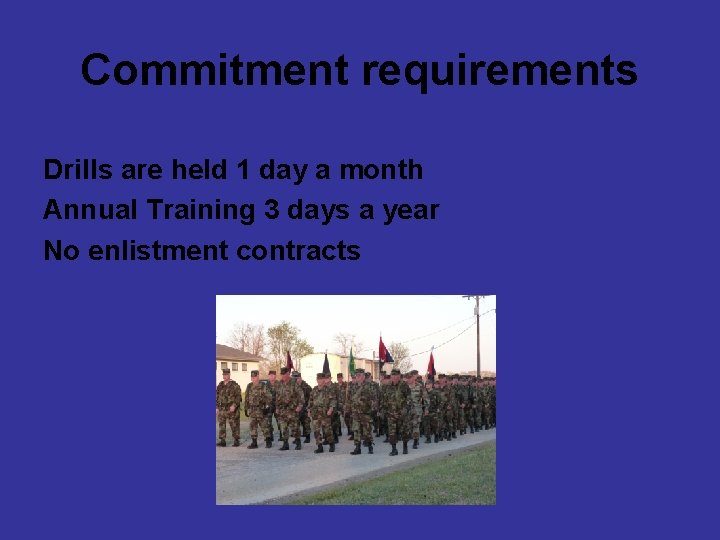 Commitment requirements Drills are held 1 day a month Annual Training 3 days a