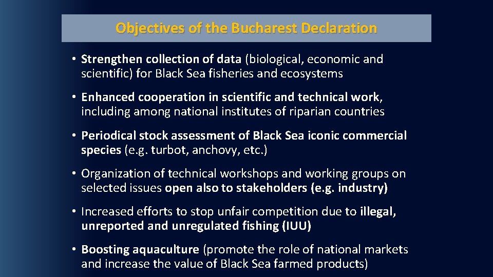 Objectives of the Bucharest Declaration • Strengthen collection of data (biological, economic and scientific)