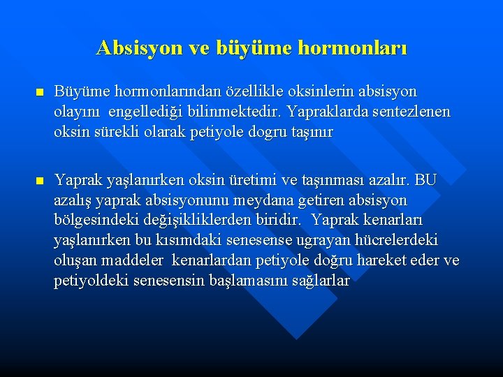 Absisyon ve büyüme hormonları n Büyüme hormonlarından özellikle oksinlerin absisyon olayını engellediği bilinmektedir. Yapraklarda