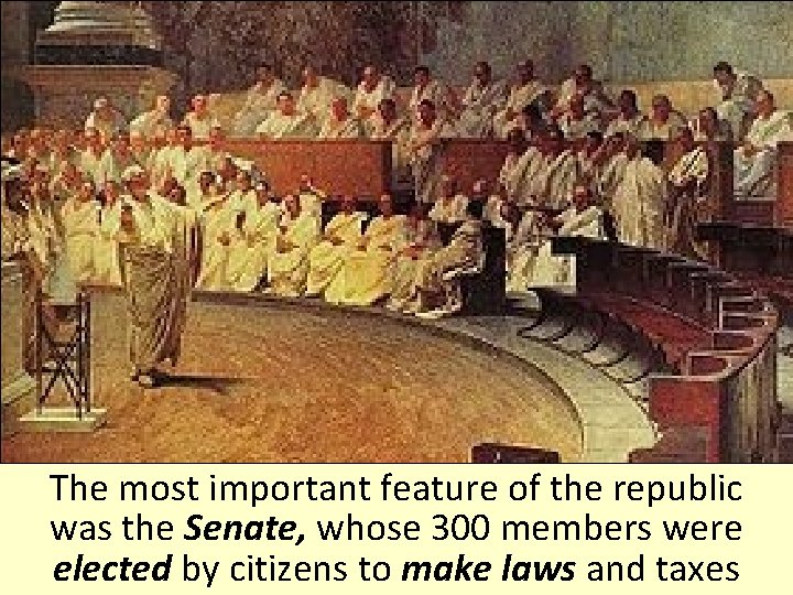 The most important feature of the republic was the Senate, whose 300 members were