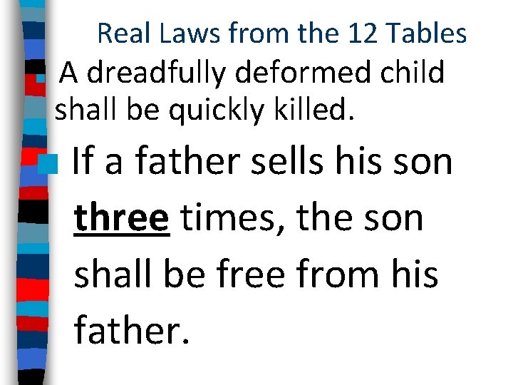 Real Laws from the 12 Tables ■ A dreadfully deformed child shall be quickly