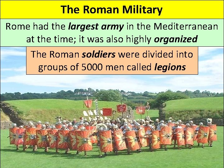 The Roman Military Rome had the largest army in the Mediterranean at the time;