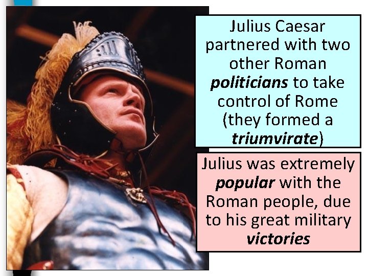 Julius Caesar partnered with two other Roman politicians to take control of Rome (they