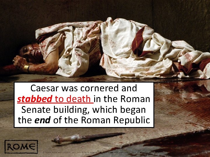 Caesar was cornered and stabbed to death in the Roman Senate building, which began